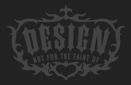 design: not for the faint of heart